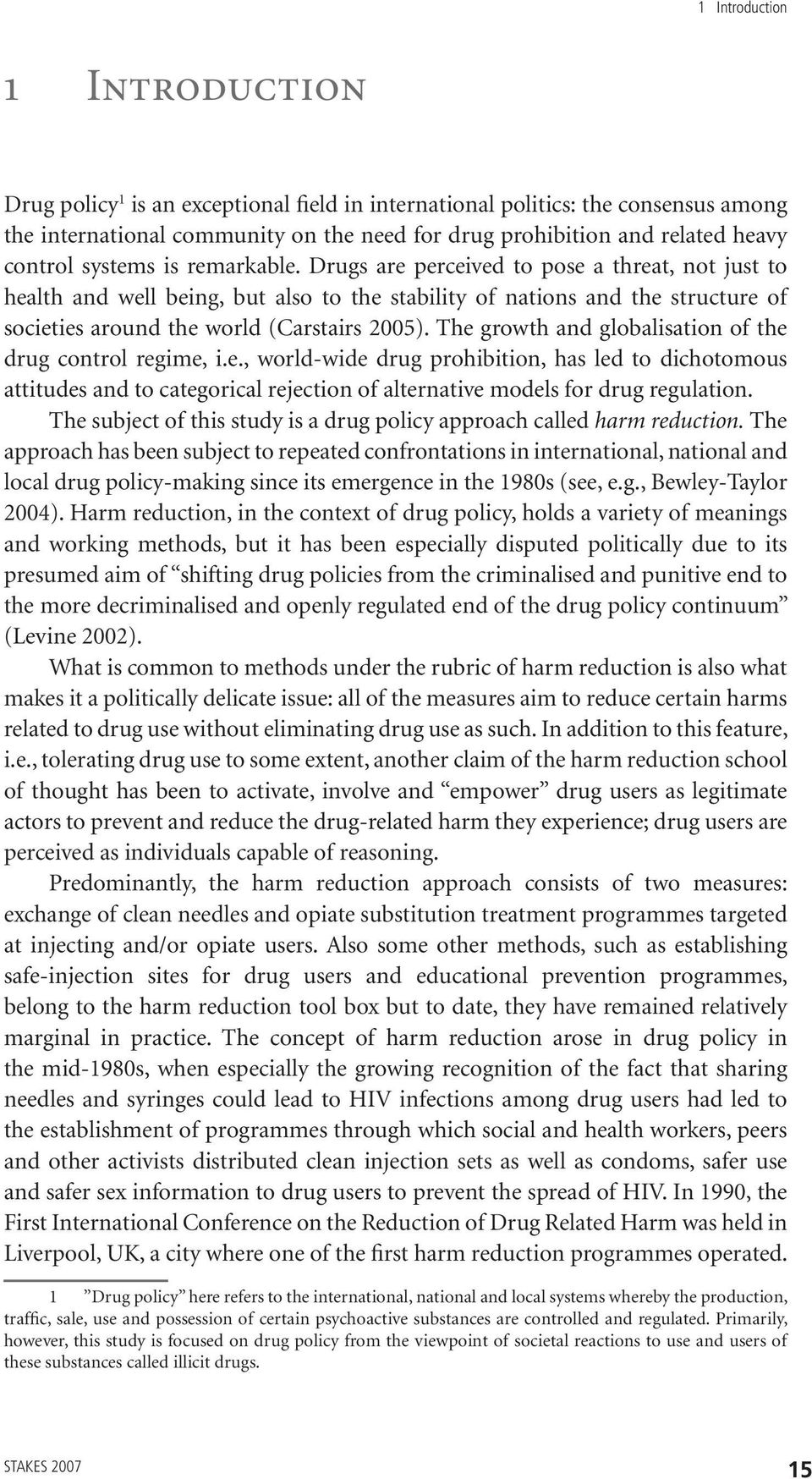 Drugs are perceived to pose a threat, not just to health and well being, but also to the stability of nations and the structure of societies around the world (Carstairs 2005).