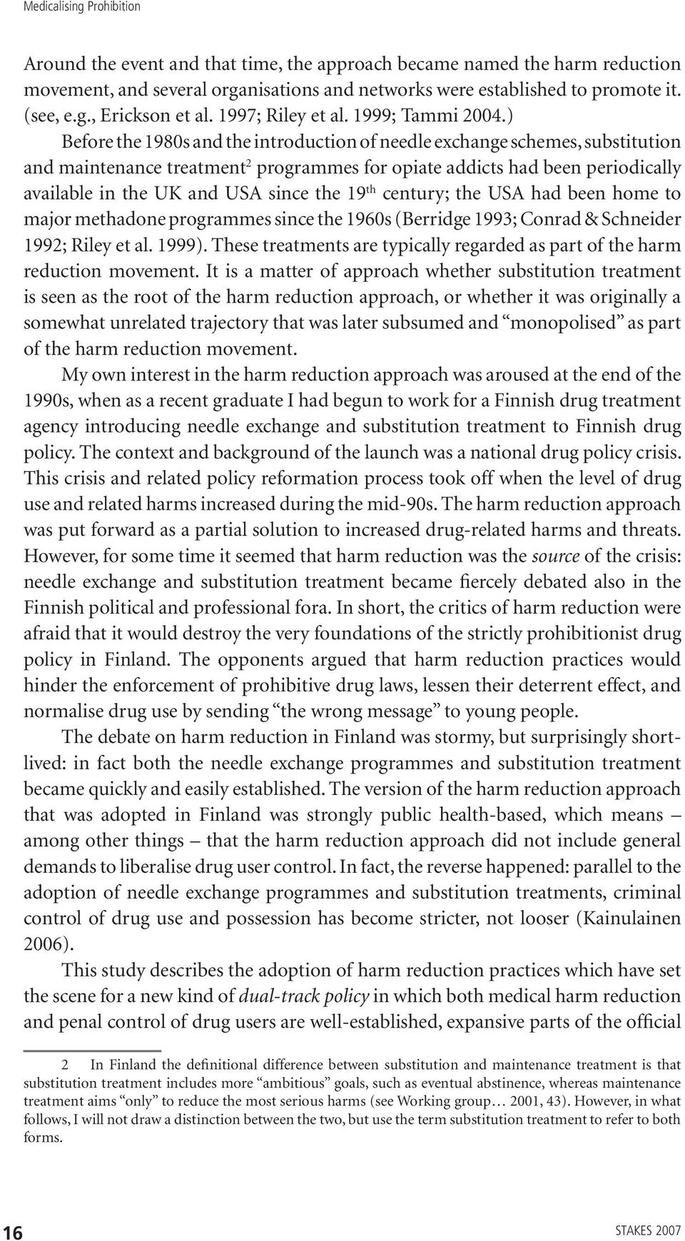 ) Before the 1980s and the introduction of needle exchange schemes, substitution and maintenance treatment 2 programmes for opiate addicts had been periodically available in the UK and USA since the