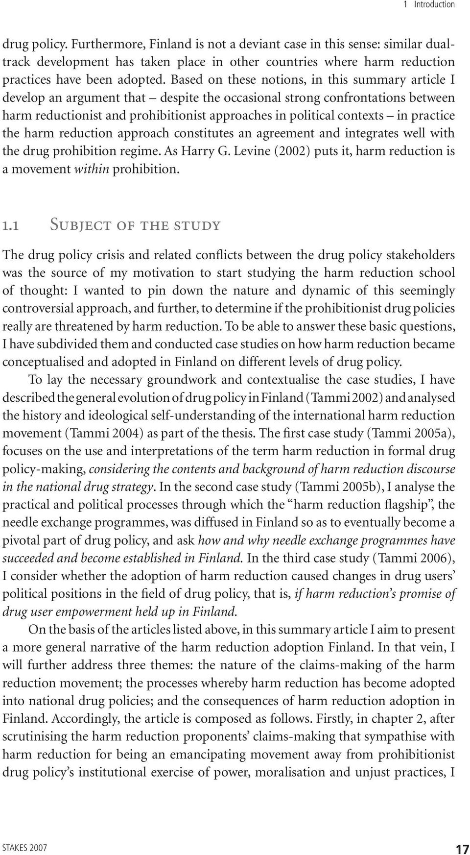 in practice the harm reduction approach constitutes an agreement and integrates well with the drug prohibition regime. As Harry G.