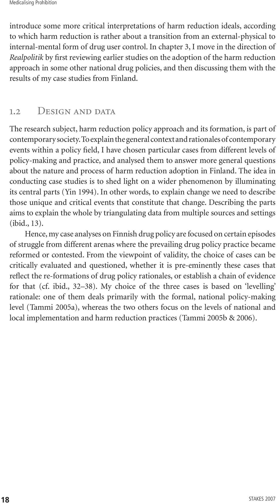 In chapter 3, I move in the direction of Realpolitik by first reviewing earlier studies on the adoption of the harm reduction approach in some other national drug policies, and then discussing them