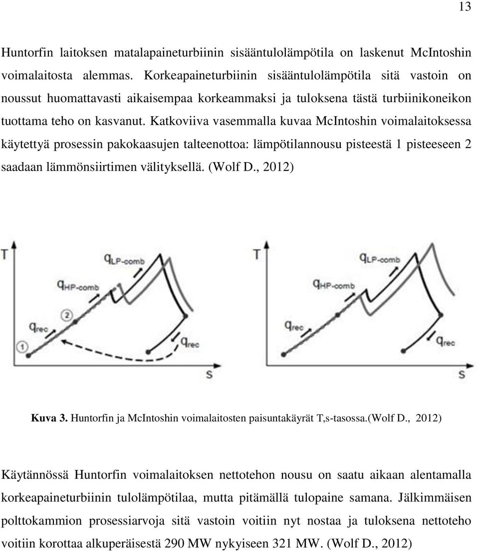 Katkoviiva vasemmalla kuvaa McIntoshin voimalaitoksessa käytettyä prosessin pakokaasujen talteenottoa: lämpötilannousu pisteestä 1 pisteeseen 2 saadaan lämmönsiirtimen välityksellä. (Wolf D.