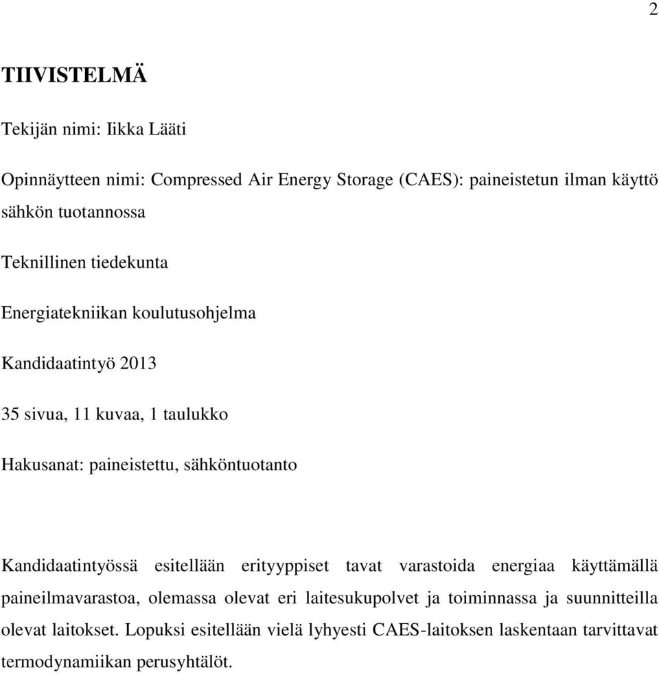 sähköntuotanto Kandidaatintyössä esitellään erityyppiset tavat varastoida energiaa käyttämällä paineilmavarastoa, olemassa olevat eri