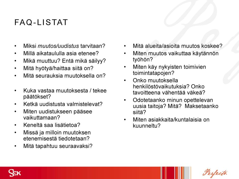 Missä ja milloin muutoksen etenemisestä tiedotetaan? Mitä tapahtuu seuraavaksi? Mitä alueita/asioita muutos koskee? Miten muutos vaikuttaa käytännön työhön?