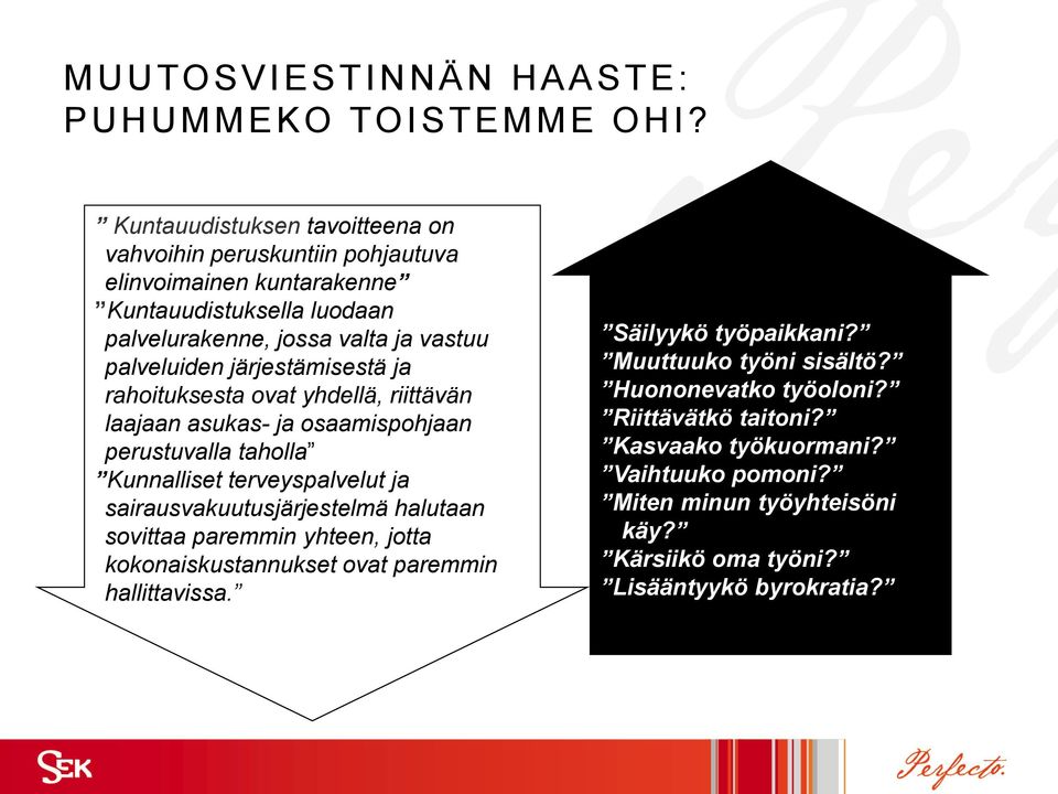 järjestämisestä ja rahoituksesta ovat yhdellä, riittävän laajaan asukas- ja osaamispohjaan perustuvalla taholla Kunnalliset terveyspalvelut ja sairausvakuutusjärjestelmä