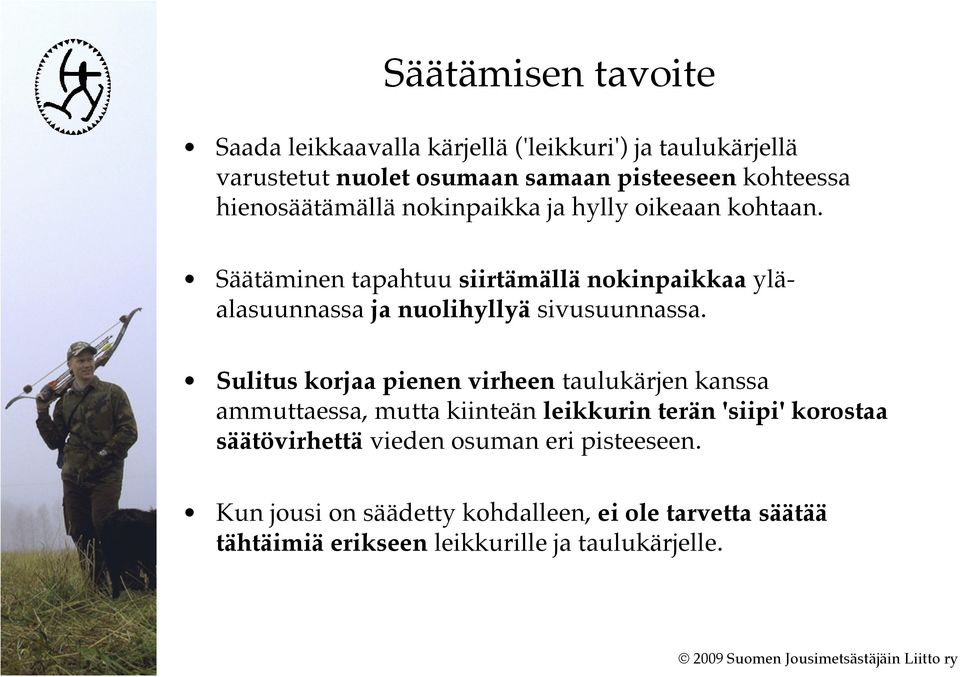 Säätäminen tapahtuu siirtämällä nokinpaikkaa yläalasuunnassa ja nuolihyllyä sivusuunnassa.