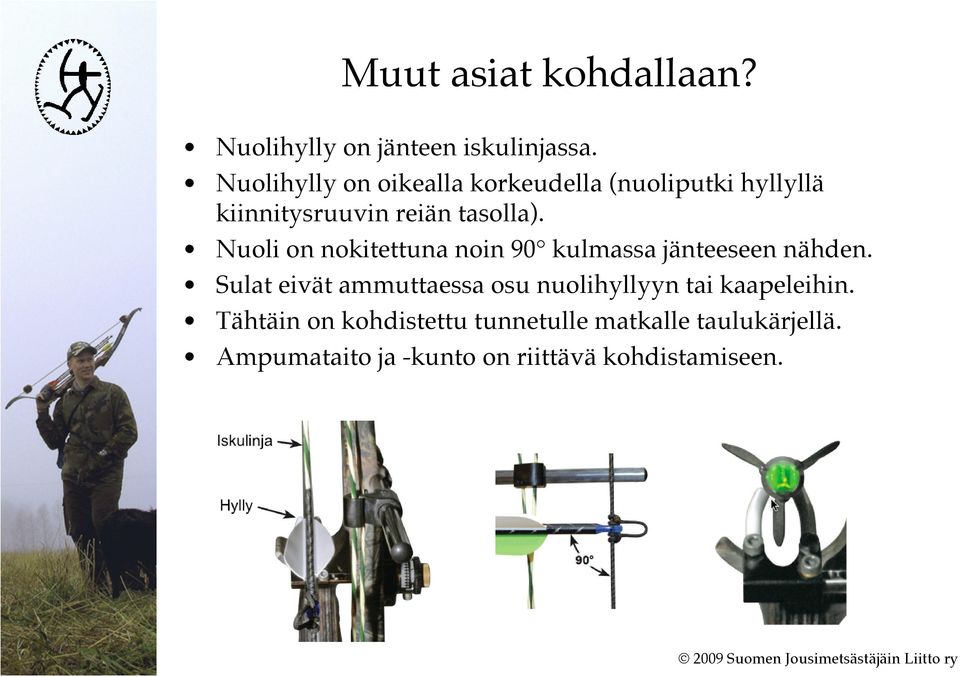 Nuoli on nokitettuna noin 90 kulmassa jänteeseen nähden.