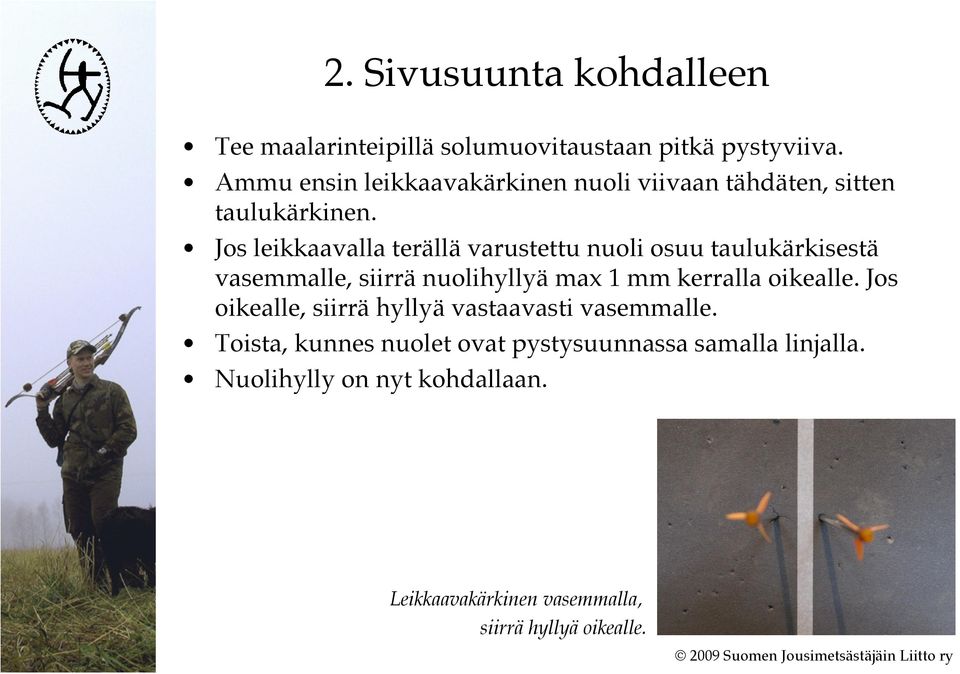 Jos leikkaavalla terällä varustettu nuoli osuu taulukärkisestä vasemmalle, siirrä nuolihyllyä max 1 mm kerralla