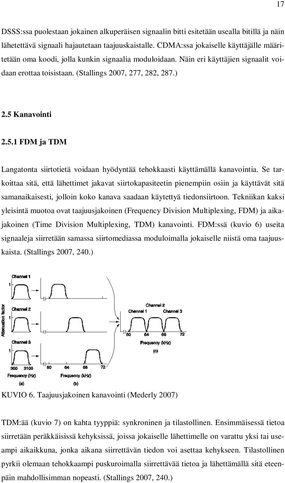 5.1 FDM ja TDM Langatonta siirtotietä voidaan hyödyntää tehokkaasti käyttämällä kanavointia.