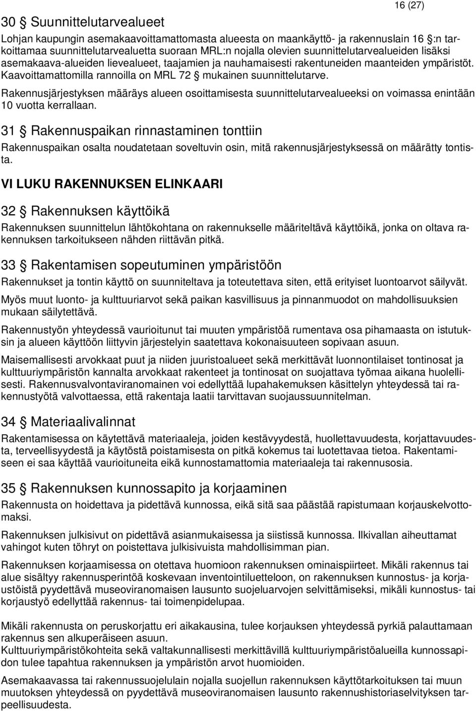 Rakennusjärjestyksen määräys alueen osoittamisesta suunnittelutarvealueeksi on voimassa enintään 10 vuotta kerrallaan.