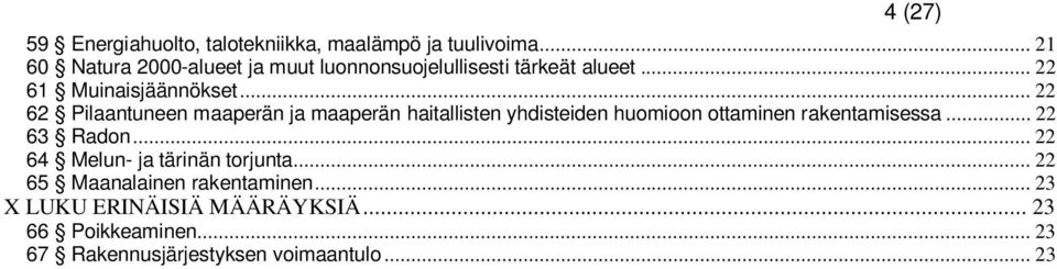 .. 22 62 Pilaantuneen maaperän ja maaperän haitallisten yhdisteiden huomioon ottaminen rakentamisessa.