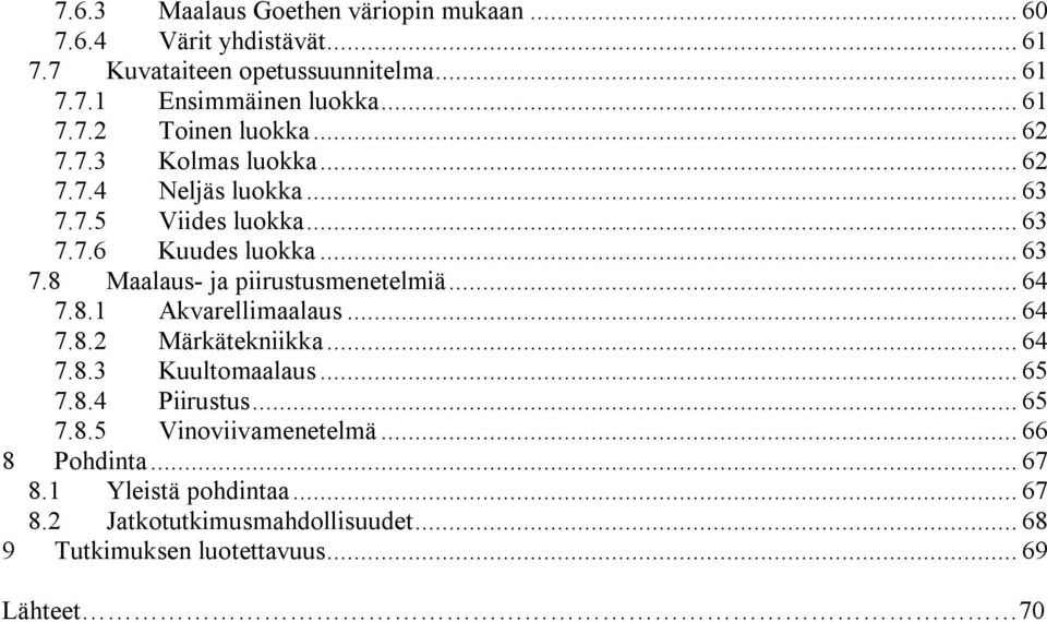 .. 64 7.8.1 Akvarellimaalaus... 64 7.8.2 Märkätekniikka... 64 7.8.3 Kuultomaalaus... 65 7.8.4 Piirustus... 65 7.8.5 Vinoviivamenetelmä.