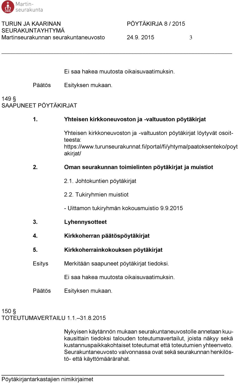 fi/portal/fi/yhtyma/paatoksenteko/poyt akirjat/ 2. Oman seurakunnan toimielinten pöytäkirjat ja muistiot 2.1. Johtokuntien pöytäkirjat 2.2. Tukiryhmien muistiot - Uittamon tukiryhmän kokousmuistio 9.