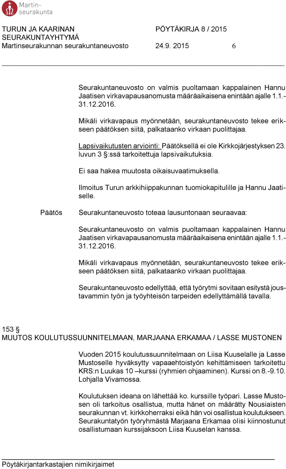 luvun 3 :ssä tarkoitettuja lapsivaikutuksia. Ei saa hakea muutosta oikaisuvaatimuksella. Ilmoitus Turun arkkihiippakunnan tuomiokapitulille ja Hannu Jaatiselle.