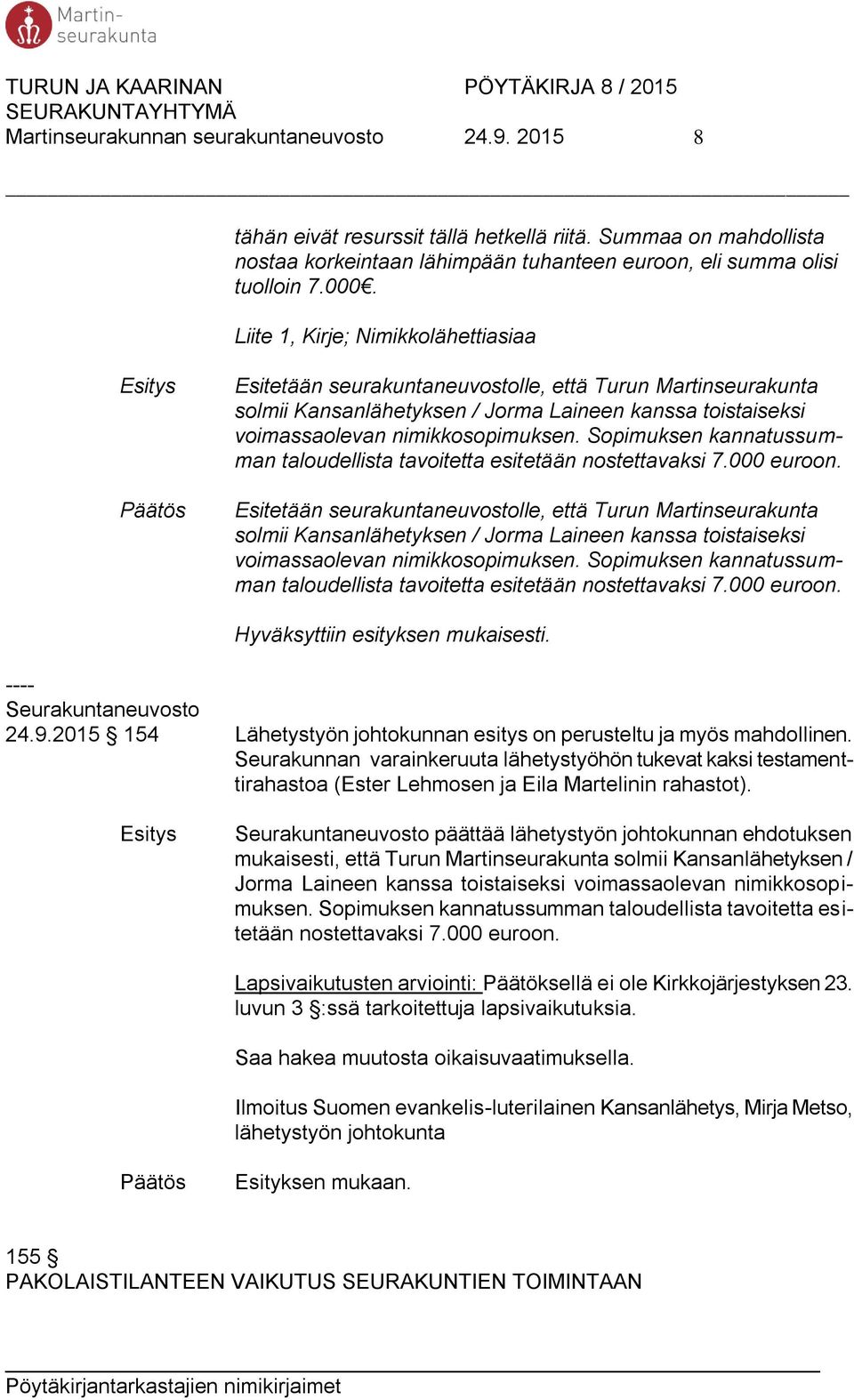 Sopimuksen kannatussumman taloudellista tavoitetta esitetään nostettavaksi 7.000 euroon.