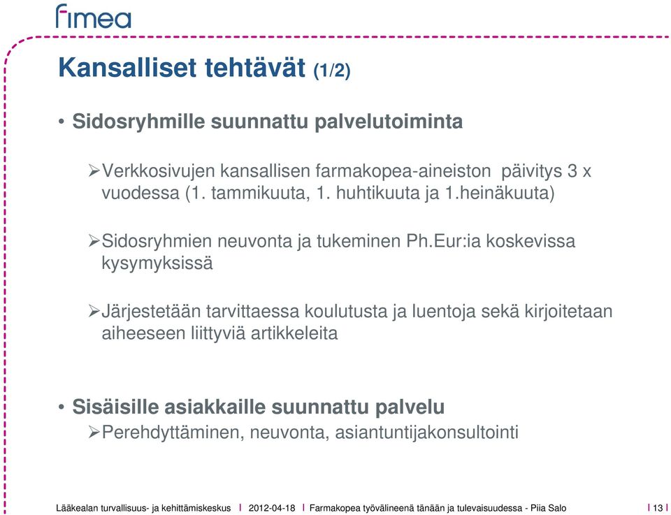 Eur:ia koskevissa kysymyksissä Järjestetään tarvittaessa koulutusta ja luentoja sekä kirjoitetaan aiheeseen liittyviä