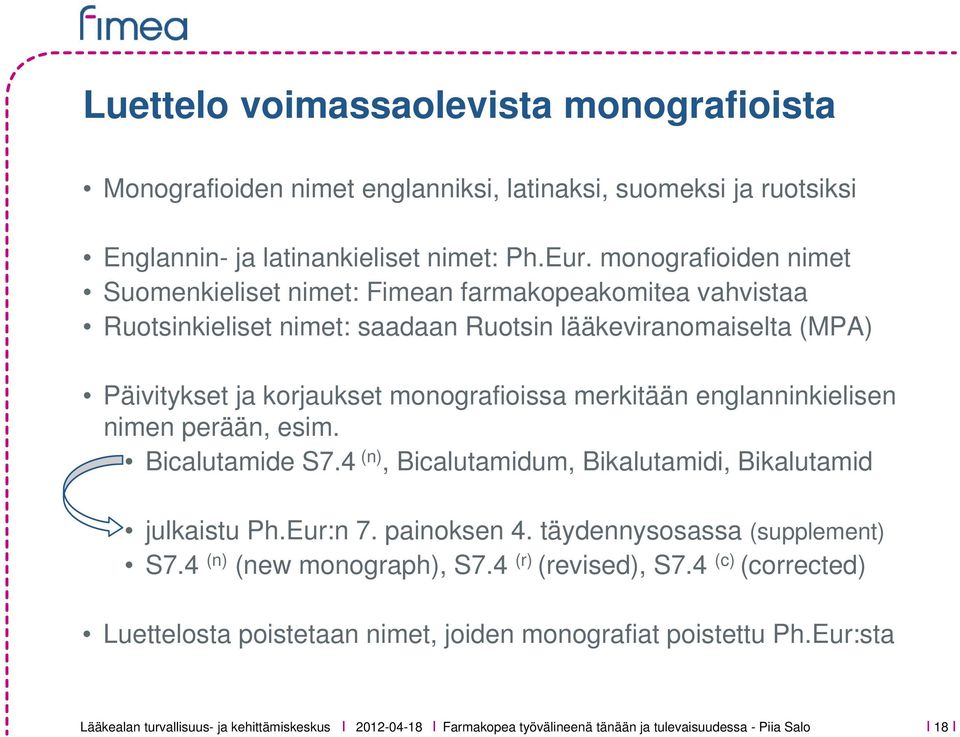 monografioissa merkitään englanninkielisen nimen perään, esim. Bicalutamide S7.4 (n), Bicalutamidum, Bikalutamidi, Bikalutamid julkaistu Ph.Eur:n 7. painoksen 4.