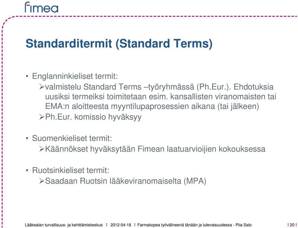 komissio hyväksyy Suomenkieliset termit: Käännökset hyväksytään Fimean laatuarvioijien kokouksessa Ruotsinkieliset termit: