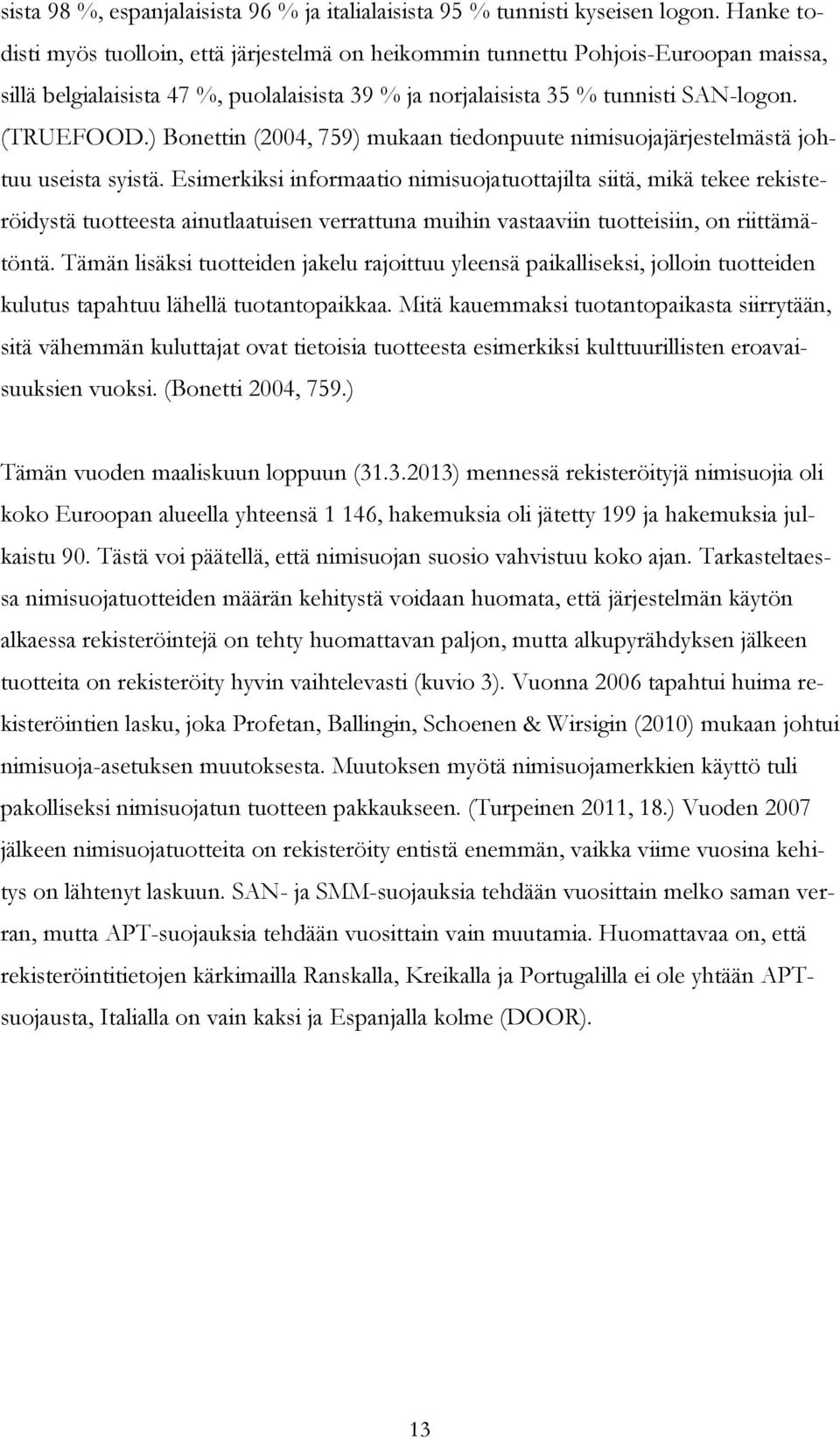 ) Bonettin (2004, 759) mukaan tiedonpuute nimisuojajärjestelmästä johtuu useista syistä.