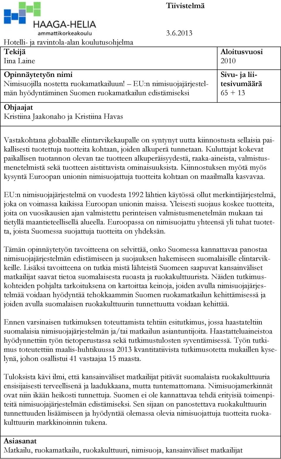 elintarvikekaupalle on syntynyt uutta kiinnostusta sellaisia paikallisesti tuotettuja tuotteita kohtaan, joiden alkuperä tunnetaan.