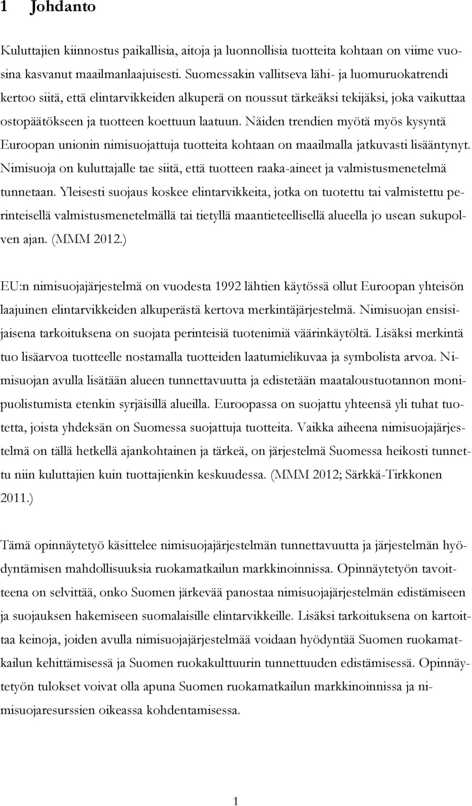 Näiden trendien myötä myös kysyntä Euroopan unionin nimisuojattuja tuotteita kohtaan on maailmalla jatkuvasti lisääntynyt.