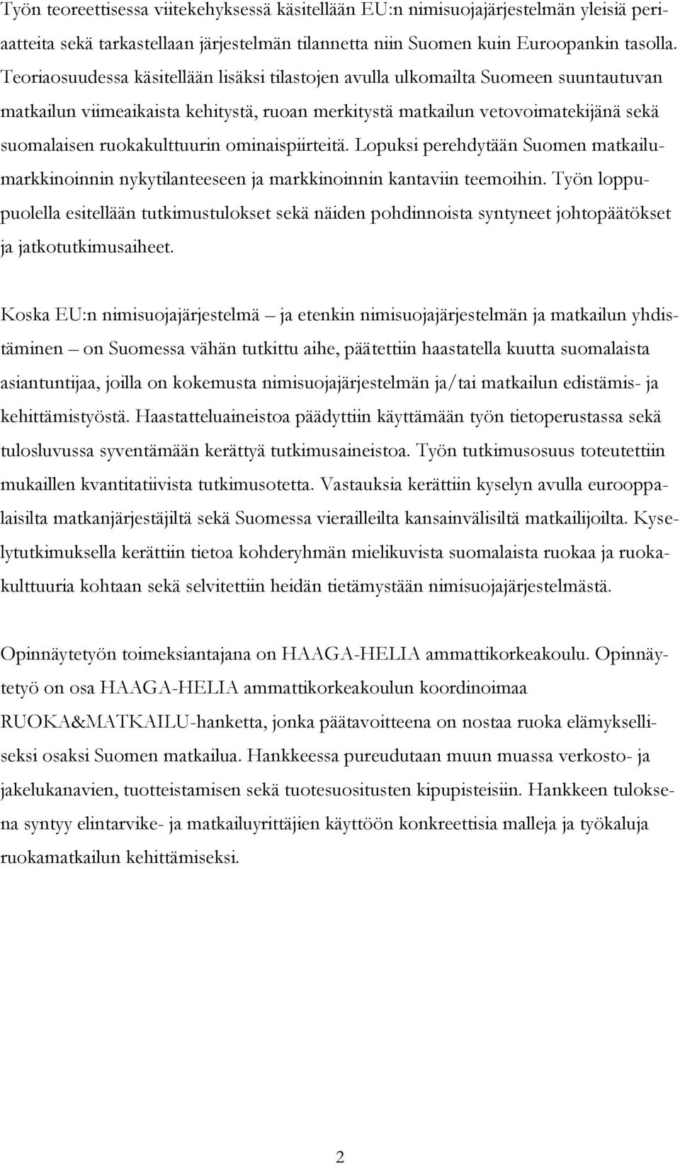 ominaispiirteitä. Lopuksi perehdytään Suomen matkailumarkkinoinnin nykytilanteeseen ja markkinoinnin kantaviin teemoihin.