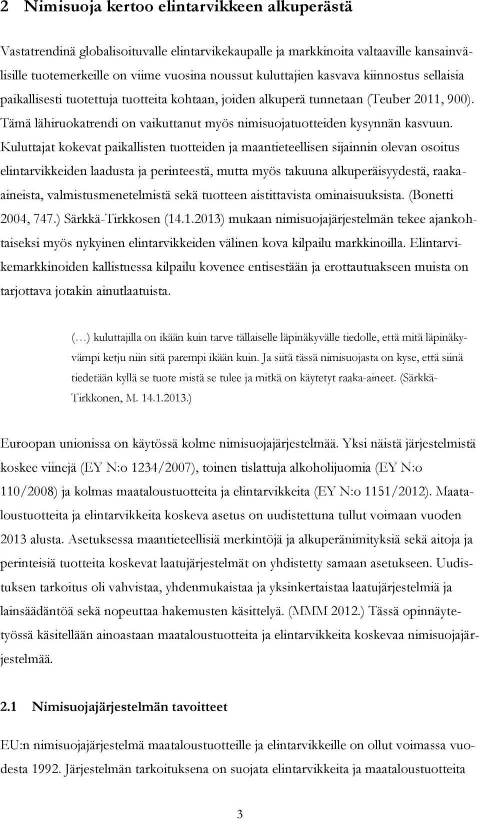 Kuluttajat kokevat paikallisten tuotteiden ja maantieteellisen sijainnin olevan osoitus elintarvikkeiden laadusta ja perinteestä, mutta myös takuuna alkuperäisyydestä, raakaaineista,