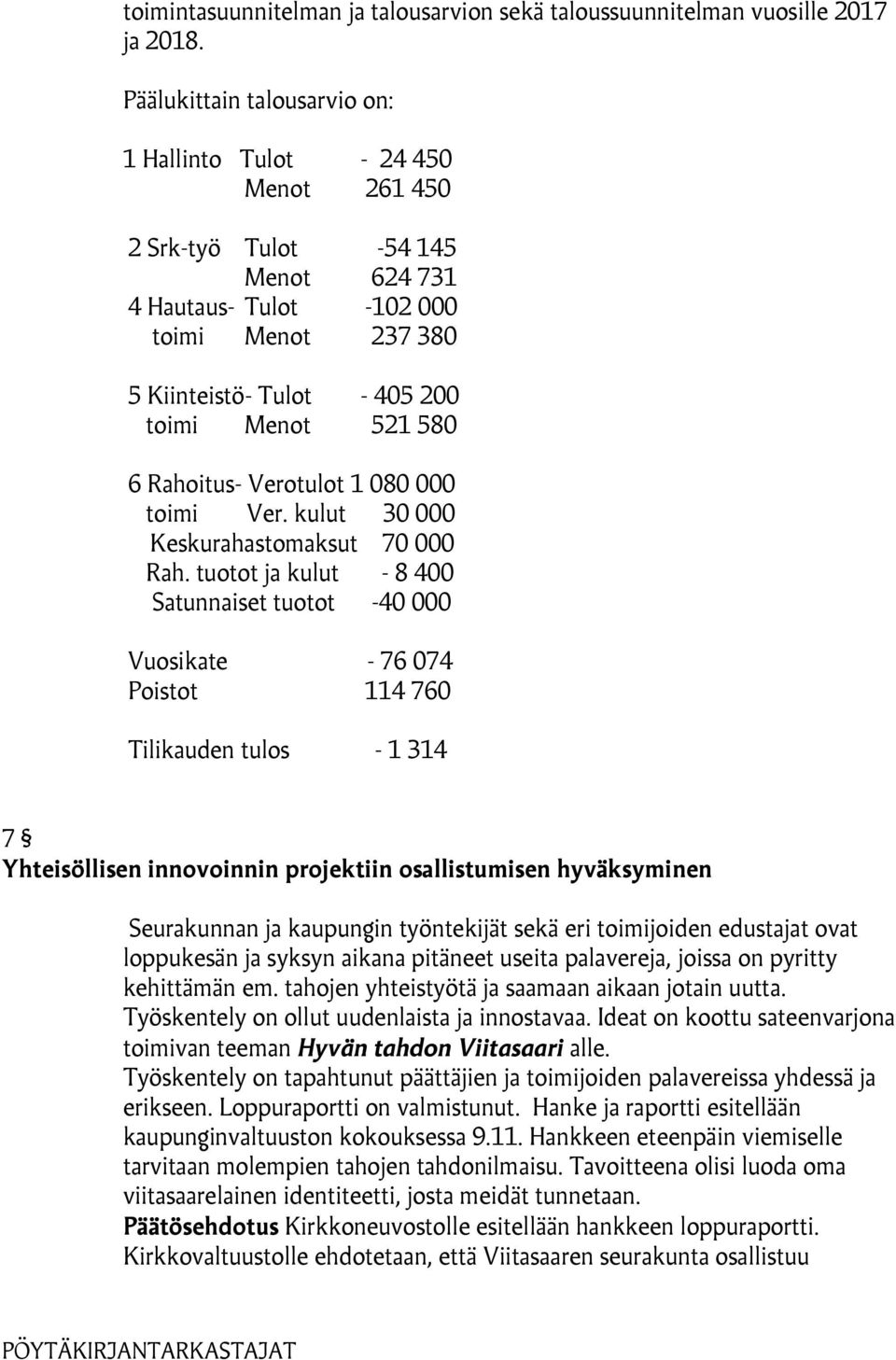 580 6 Rahoitus- Verotulot 1 080 000 toimi Ver. kulut 30 000 Keskurahastomaksut 70 000 Rah.