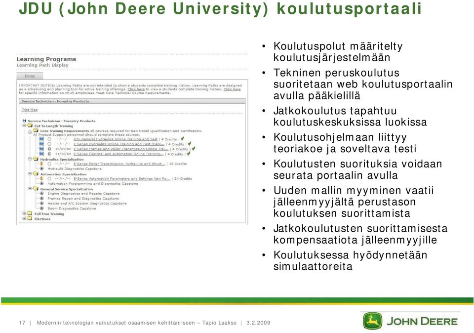 soveltava testi Koulutusten suorituksia voidaan seurata portaalin avulla Uuden mallin myyminen vaatii jälleenmyyjältä perustason