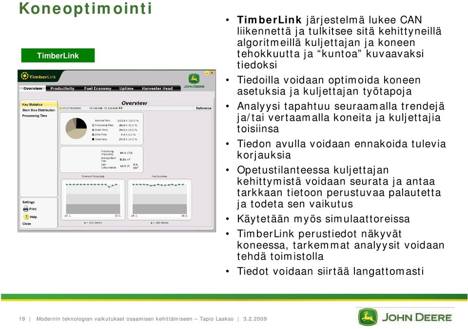 toisiinsa Tiedon avulla voidaan ennakoida tulevia korjauksia Opetustilanteessa kuljettajan kehittymistä voidaan seurata ja antaa tarkkaan tietoon perustuvaa palautetta ja