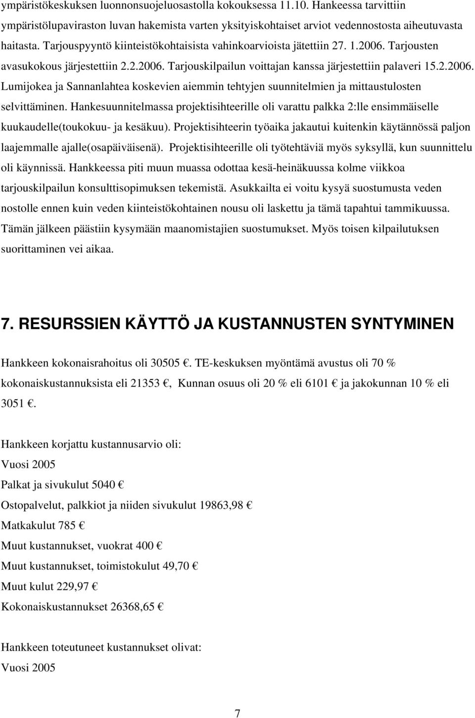 Hankesuunnitelmassa projektisihteerille oli varattu palkka 2:lle ensimmäiselle kuukaudelle(toukokuu- ja kesäkuu).