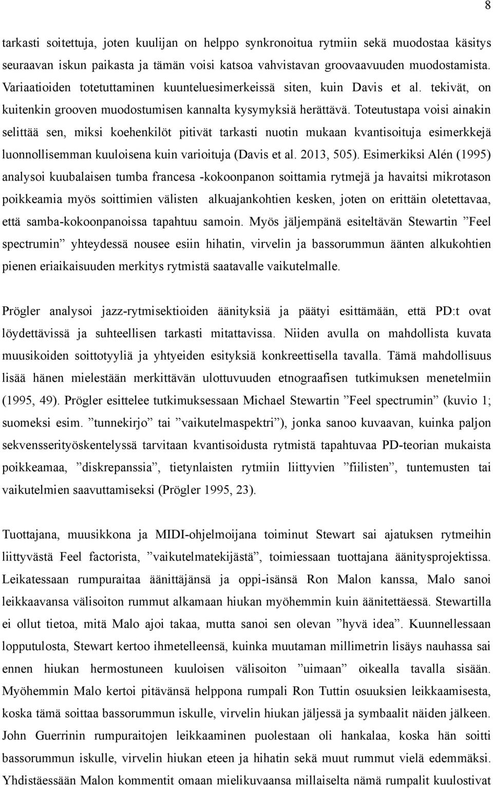 Toteutustapa voisi ainakin selittää sen, miksi koehenkilöt pitivät tarkasti nuotin mukaan kvantisoituja esimerkkejä luonnollisemman kuuloisena kuin varioituja (Davis et al. 2013, 505).