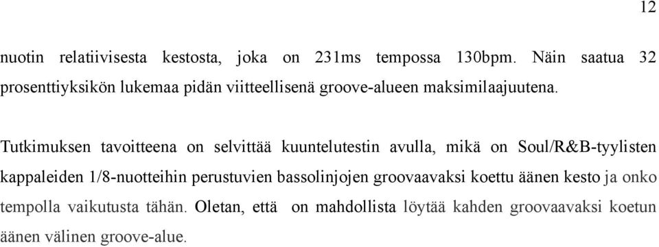 Tutkimuksen tavoitteena on selvittää kuuntelutestin avulla, mikä on Soul/R&B-tyylisten kappaleiden 1/8-nuotteihin