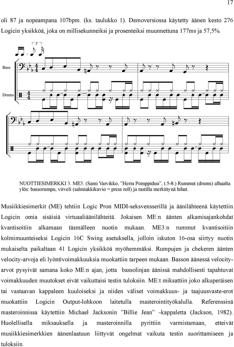 Musiikkiesimerkit (ME) tehtiin Logic Pron MIDI-seksvensserillä ja äänilähteenä käytettiin Logicin omia sisäisiä virtuaaliäänilähteitä.