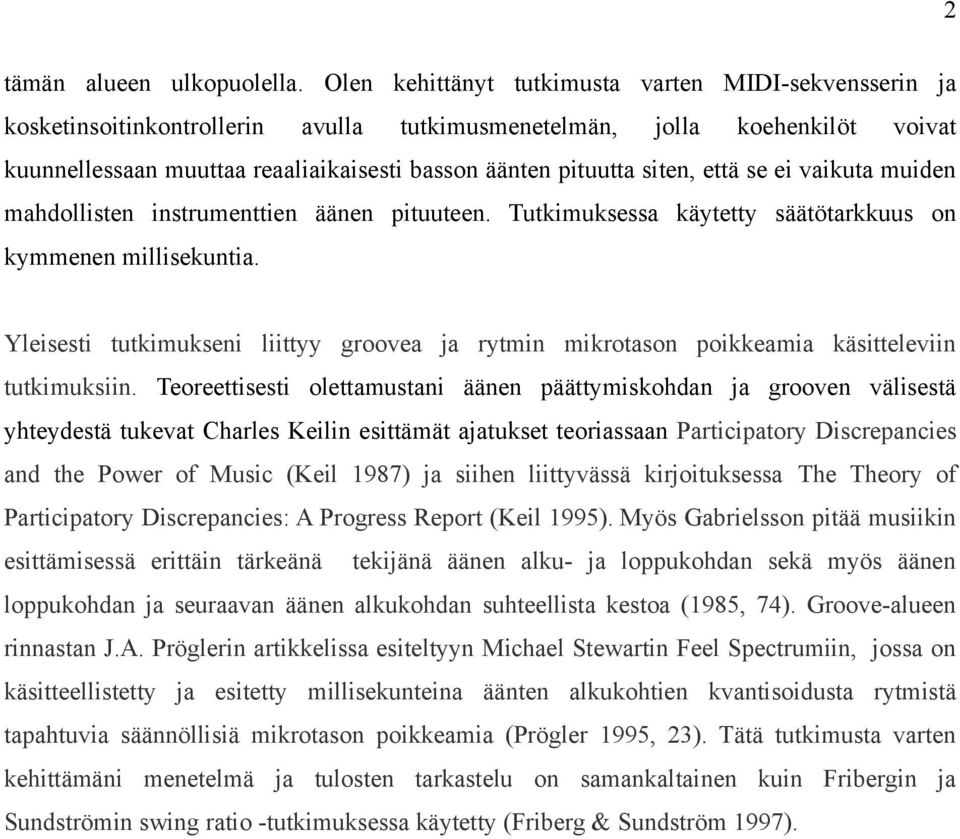 siten, että se ei vaikuta muiden mahdollisten instrumenttien äänen pituuteen. Tutkimuksessa käytetty säätötarkkuus on kymmenen millisekuntia.
