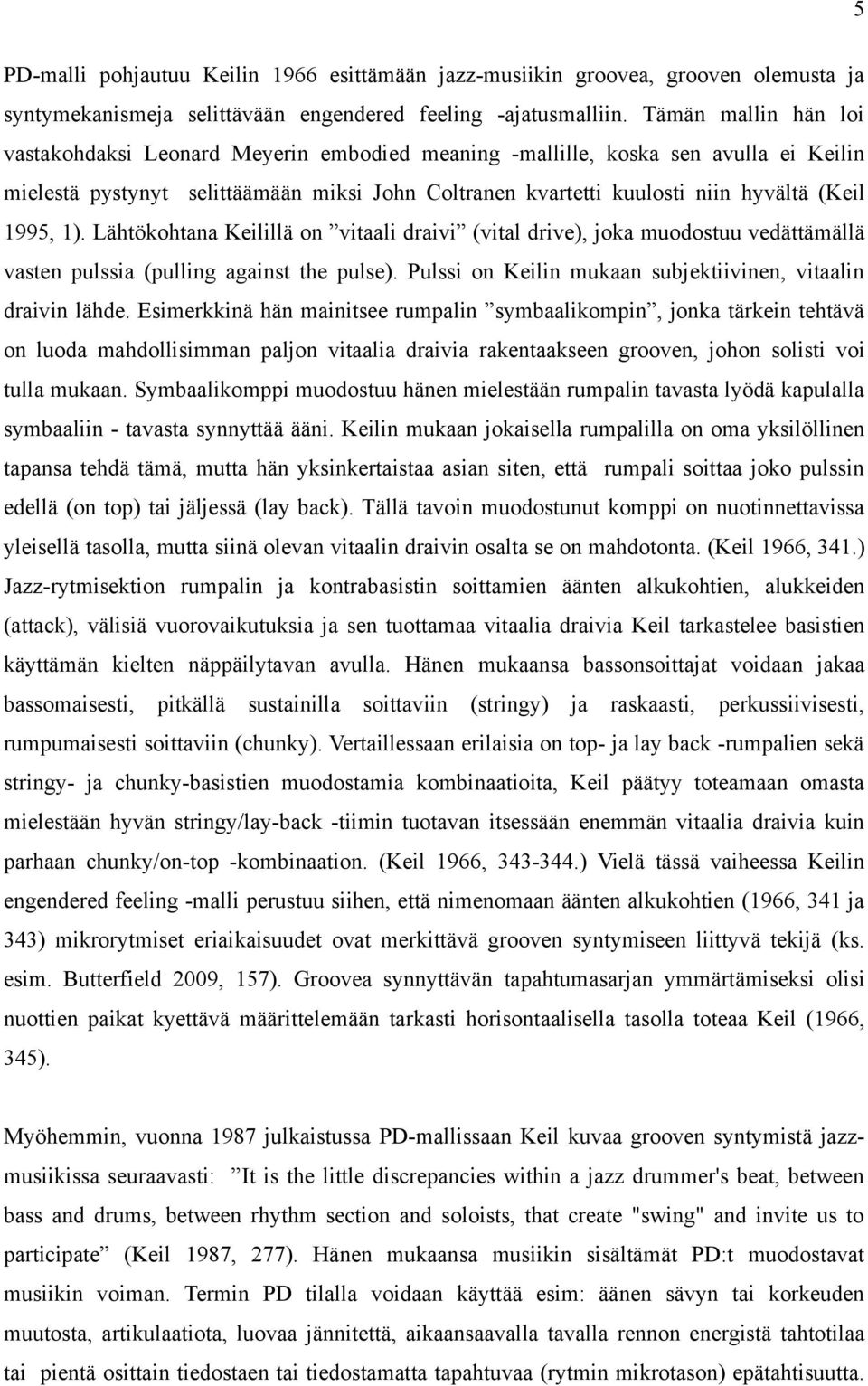 1995, 1). Lähtökohtana Keilillä on vitaali draivi (vital drive), joka muodostuu vedättämällä vasten pulssia (pulling against the pulse). Pulssi on Keilin mukaan subjektiivinen, vitaalin draivin lähde.