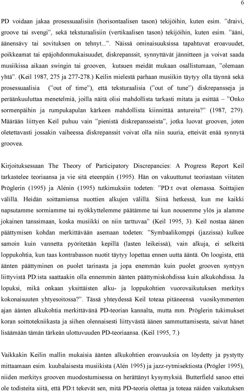 ... Näissä ominaisuuksissa tapahtuvat eroavuudet, poikkeamat tai epäjohdonmukaisuudet, diskrepanssit, synnyttävät jännitteen ja voivat saada musiikissa aikaan swingin tai grooven, kutsuen meidät