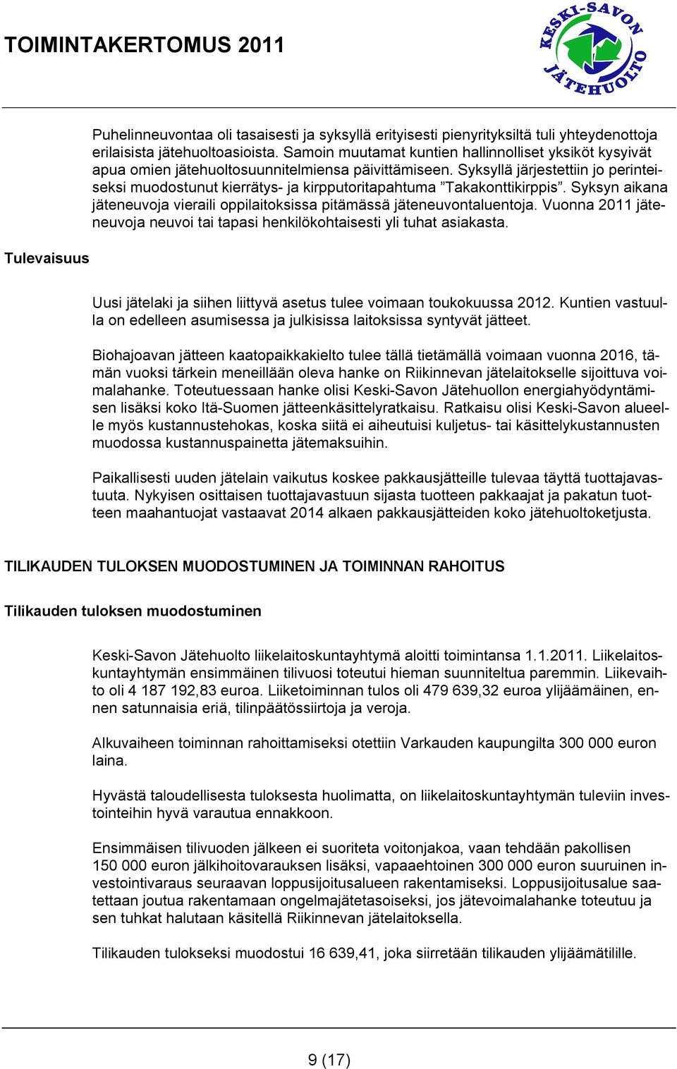 Syksyllä järjestettiin jo perinteiseksi muodostunut kierrätys- ja kirpputoritapahtuma Takakonttikirppis. Syksyn aikana jäteneuvoja vieraili oppilaitoksissa pitämässä jäteneuvontaluentoja.