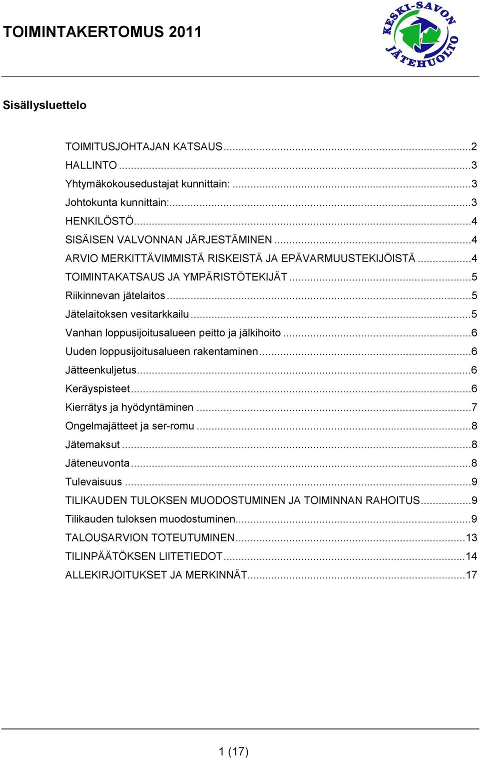 ..5 Vanhan loppusijoitusalueen peitto ja jälkihoito...6 Uuden loppusijoitusalueen rakentaminen...6 Jätteenkuljetus...6 Keräyspisteet...6 Kierrätys ja hyödyntäminen...7 Ongelmajätteet ja ser-romu.