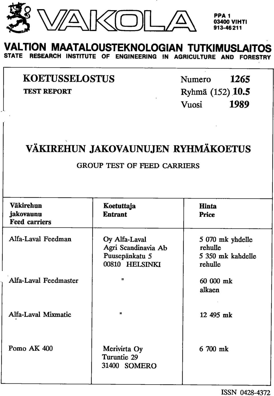 5 Vusi 1989 VÄKIREHUN JAKOVAUNUJEN RYHMÄKOETUS GROUP TEST OF FEED CARRIERS Väkirehun jakvaunu Feed carriers Alfa-Laval Feedman Alfa-Laval