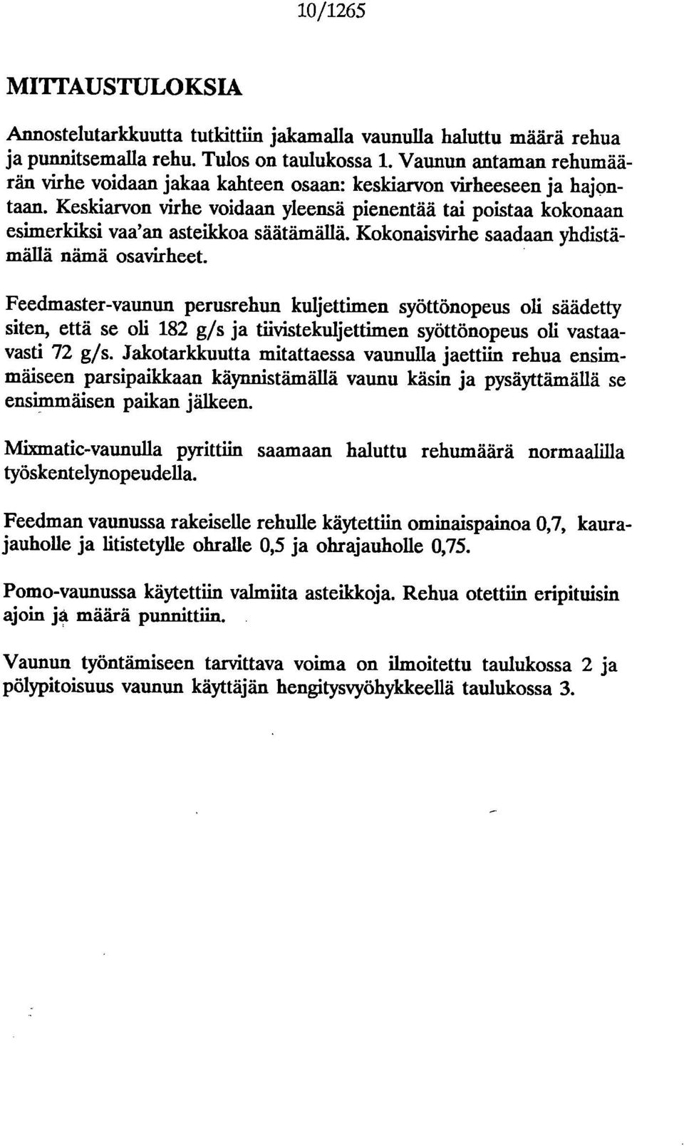 Kknaisvirhe saadaan yhdistämällä nämä savirheet. Feedmaster-vaunun perusrehun kuljettimen syöttönpeus li säädetty siten, että se li 182 g/s ja tiivistekuljettimen syöttönpeus li vastaavasti 72 g/s.