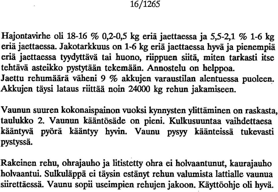 Jaettu rehumäärä väheni 9 % alckujen varaustilan alentuessa puleen. Akkujen täysi lataus riittää nin 24 kg rehun jakamiseen.