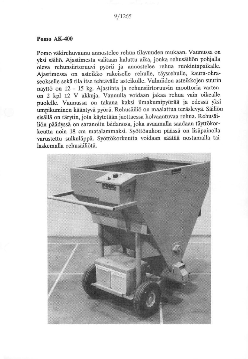 Ajastimessa n asteikk rakeiselle rehulle, täysrehulle, kaura-hrasekselle sekä tila itse tehtävälle asteiklle. Valmiiden asteikkjen suurin näyttö n 12-15 kg.