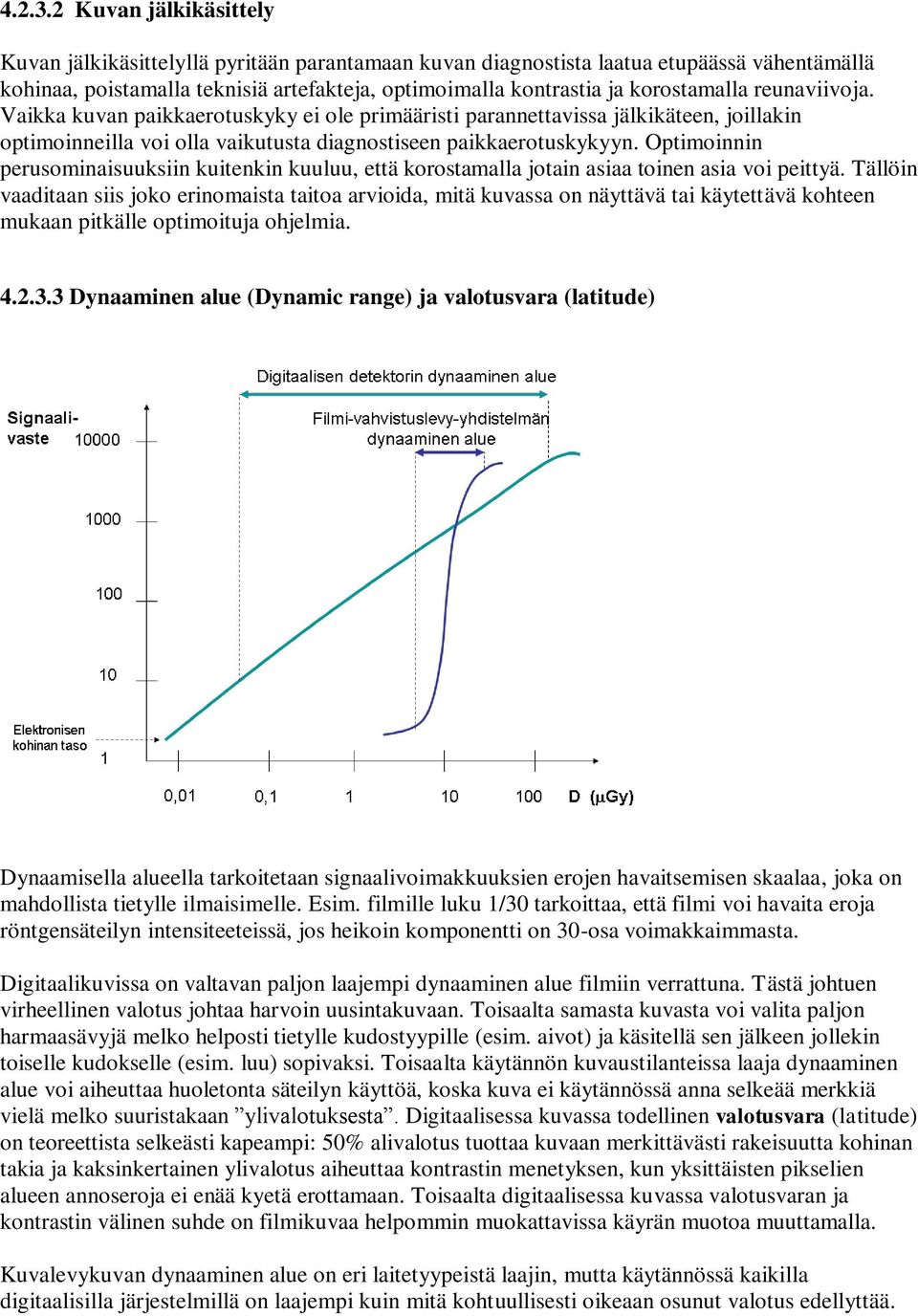 reunaviivoja. Vaikka kuvan paikkaerotuskyky ei ole primääristi parannettavissa jälkikäteen, joillakin optimoinneilla voi olla vaikutusta diagnostiseen paikkaerotuskykyyn.