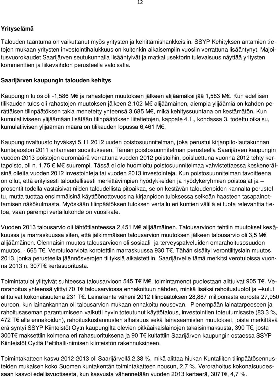 Majoitusvuorokaudet Saarijärven seutukunnalla lisääntyivät ja matkailusektorin tulevaisuus näyttää yritysten kommenttien ja liikevaihdon perusteella valoisalta.