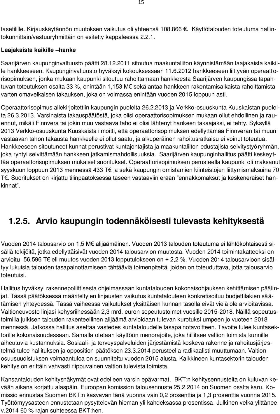 2012 hankkeeseen liittyvän operaattorisopimuksen, jonka mukaan kaupunki sitoutuu rahoittamaan hankkeesta Saarijärven kaupungissa tapahtuvan toteutuksen osalta 33 %, enintään 1,1 varten omavelkaisen