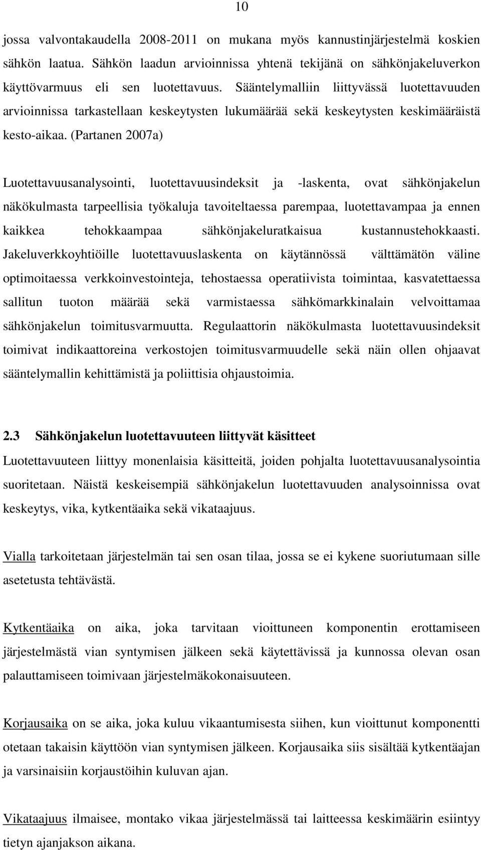 (Prtnen 2007 Luotettvuusnlysointi, luotettvuusindeksit -lskent, ovt säkönkelun näkökulmst trpeellisi työklu tvoiteltess premp, luotettvmp ennen kikke teokkmp säkönkelurtkisu kustnnusteokksti.