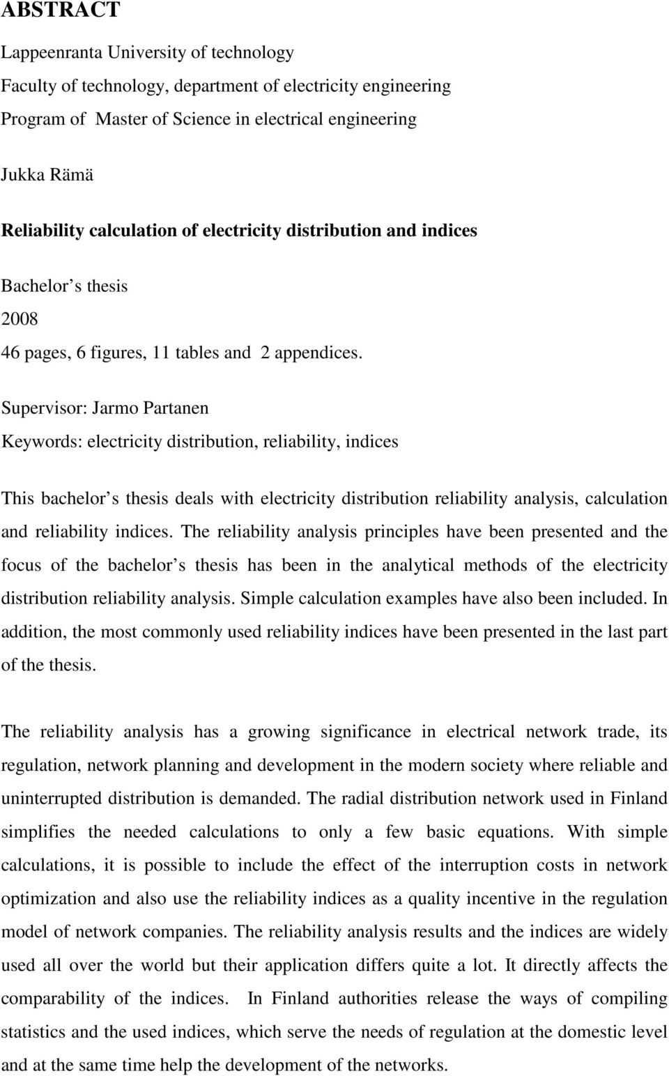 Supervisor: Jrmo Prtnen Keywords: electricity distribution, relibility, indices Tis bcelor s tesis dels wit electricity distribution relibility nlysis, clcultion nd relibility indices.