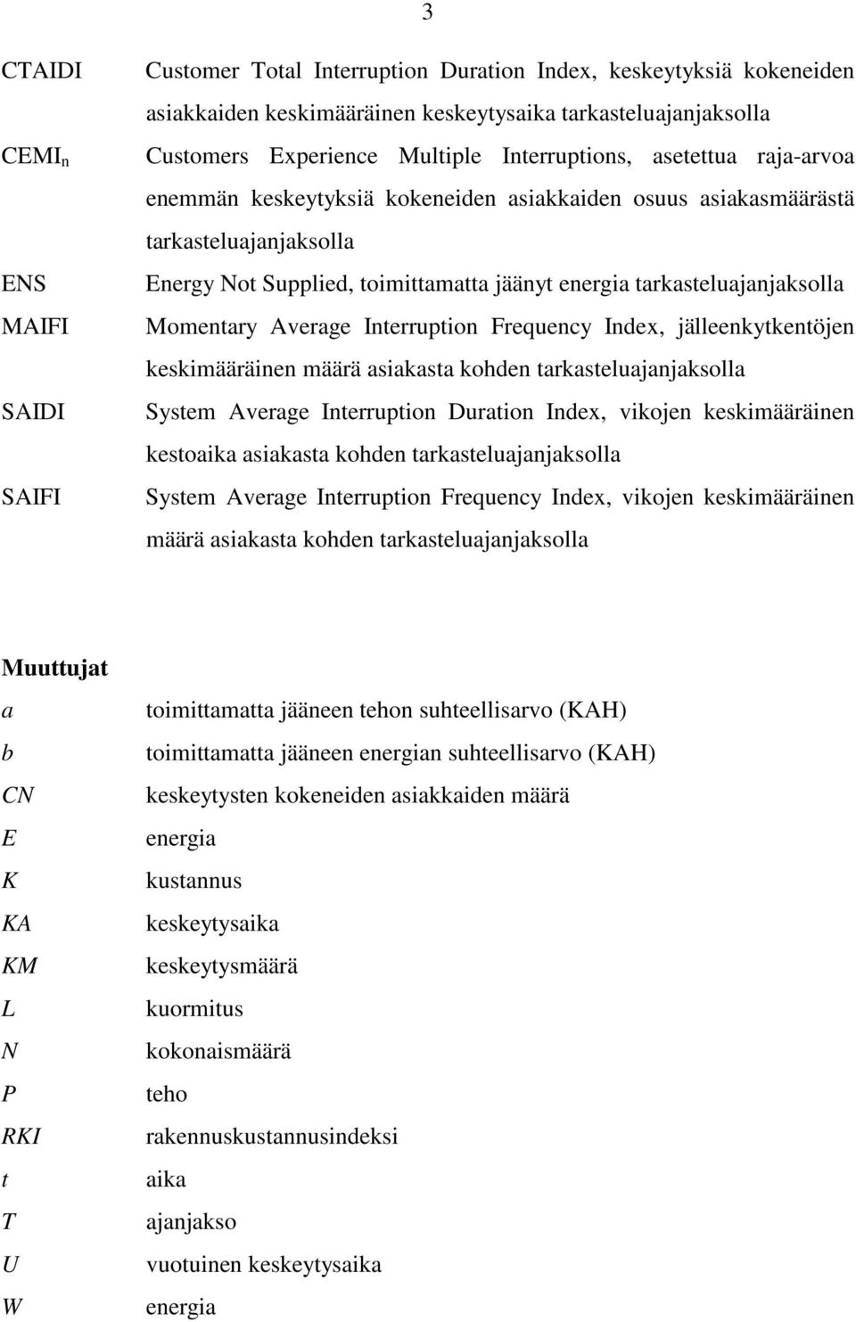 älleenkytkentöen keskimääräinen määrä sikst koden trkstelunksoll System Averge Interruption Durtion Index, vikoen keskimääräinen kestoik sikst koden trkstelunksoll System Averge Interruption