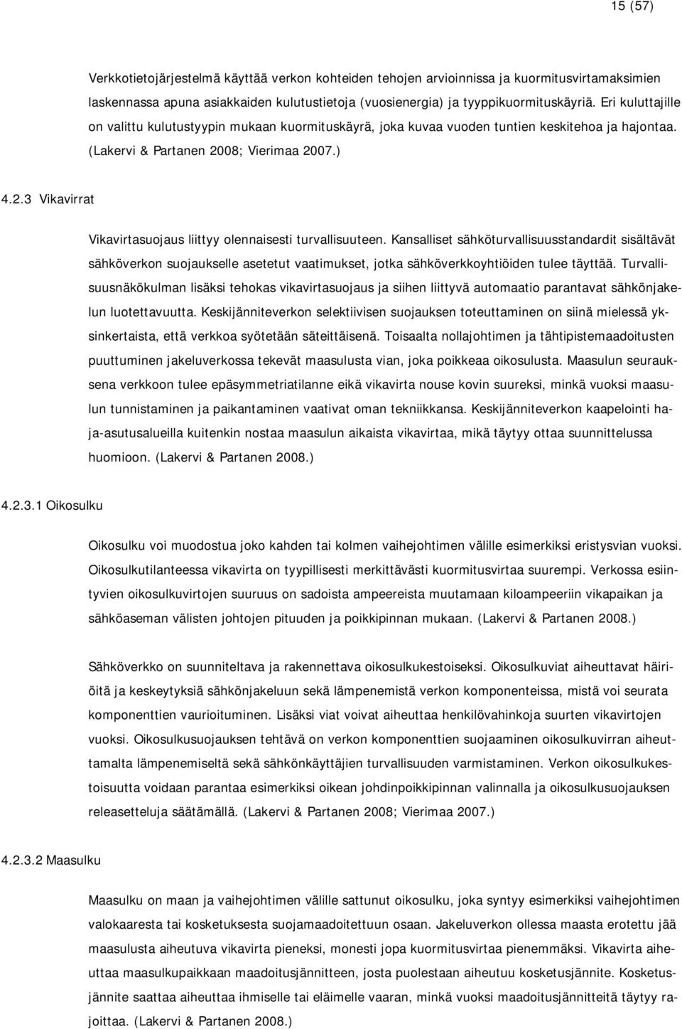 ; Vierimaa 27.) 4.2.3 Vikavirrat Vikavirtasuojaus liittyy olennaisesti turvallisuuteen.