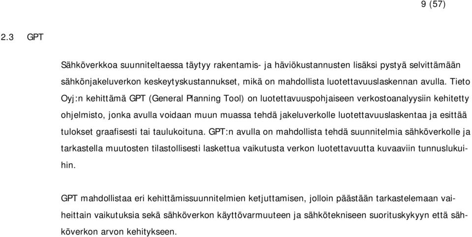 Tieto Oyj:n kehittämä GPT (General Planning Tool) on luotettavuuspohjaiseen verkostoanalyysiin kehitetty ohjelmisto, jonka avulla voidaan muun muassa tehdä jakeluverkolle luotettavuuslaskentaa ja